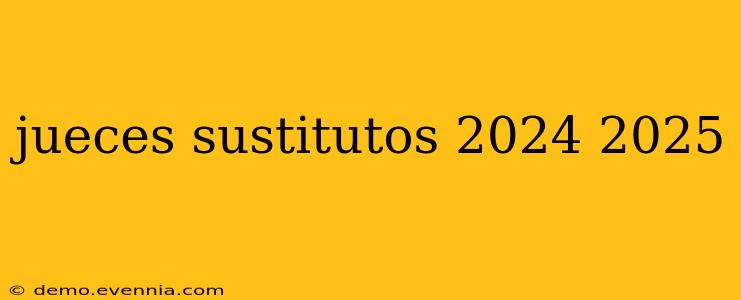 jueces sustitutos 2024 2025