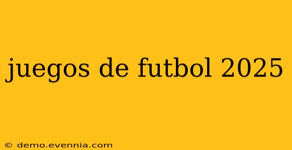 juegos de futbol 2025