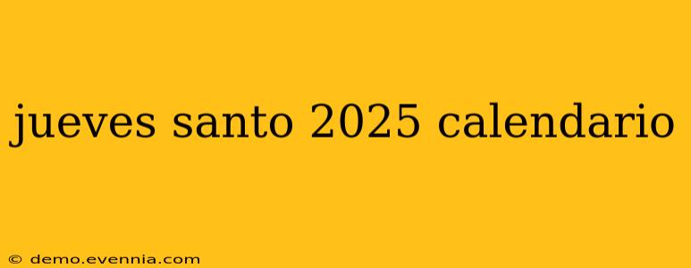 jueves santo 2025 calendario