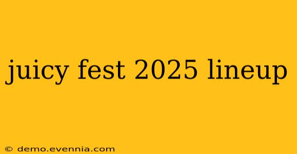 juicy fest 2025 lineup