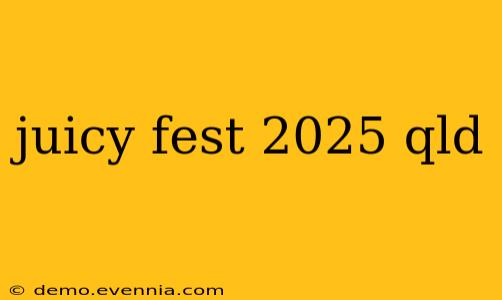 juicy fest 2025 qld