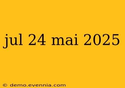 jul 24 mai 2025