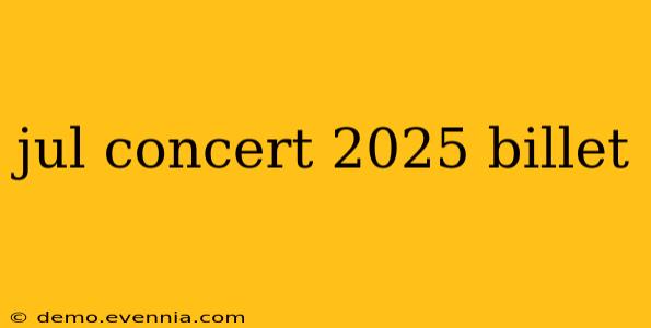 jul concert 2025 billet