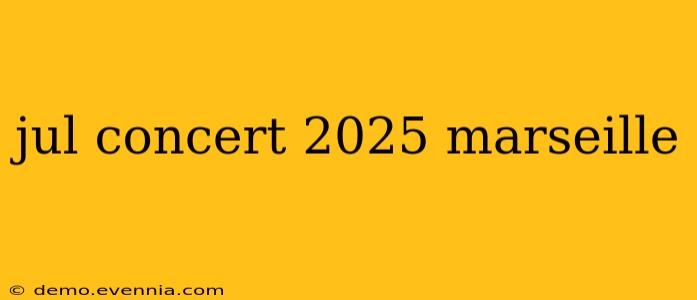 jul concert 2025 marseille