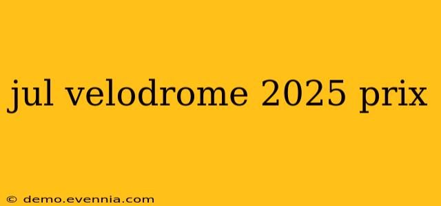 jul velodrome 2025 prix