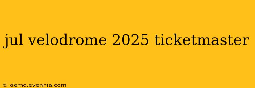 jul velodrome 2025 ticketmaster