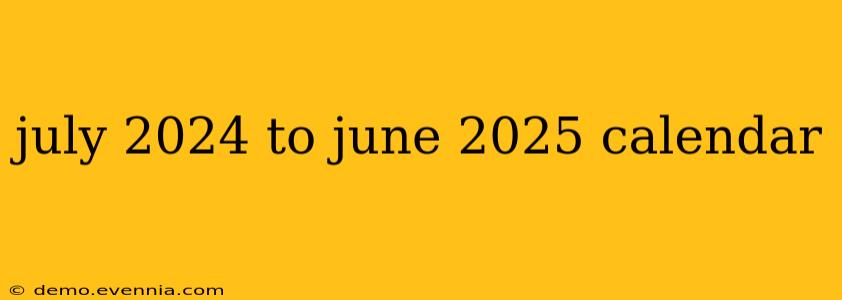 july 2024 to june 2025 calendar