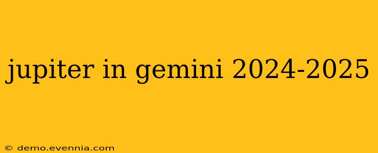 jupiter in gemini 2024-2025