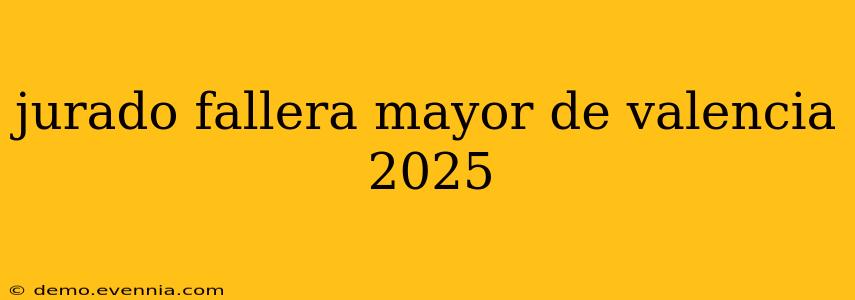 jurado fallera mayor de valencia 2025