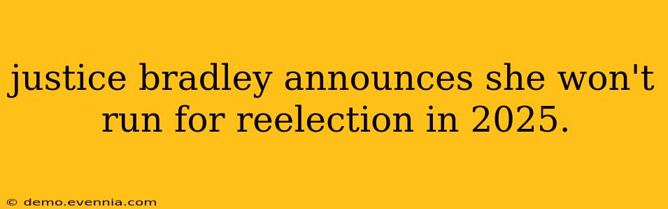 justice bradley announces she won't run for reelection in 2025.