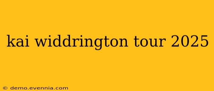 kai widdrington tour 2025