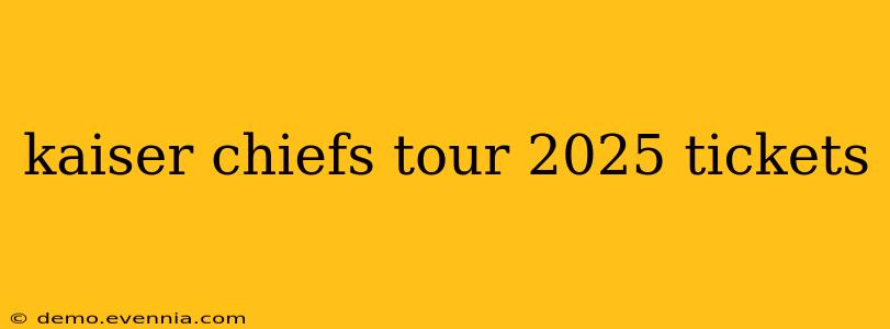 kaiser chiefs tour 2025 tickets