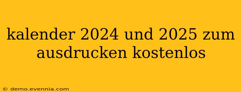 kalender 2024 und 2025 zum ausdrucken kostenlos