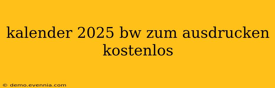 kalender 2025 bw zum ausdrucken kostenlos