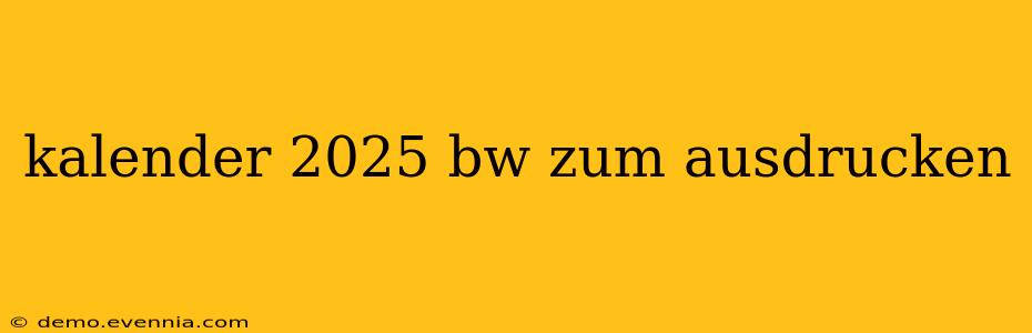 kalender 2025 bw zum ausdrucken