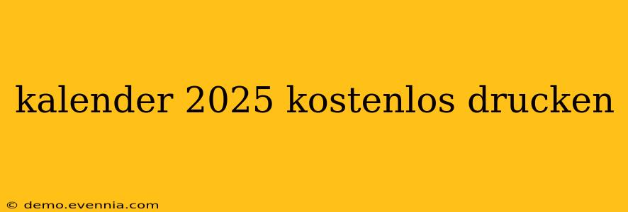 kalender 2025 kostenlos drucken