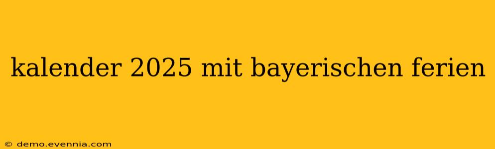 kalender 2025 mit bayerischen ferien