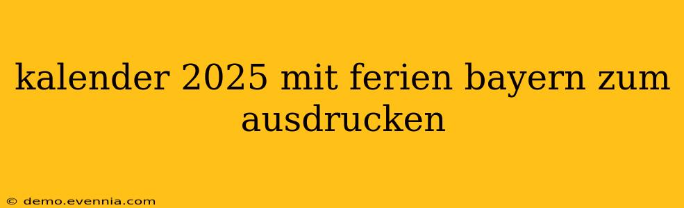 kalender 2025 mit ferien bayern zum ausdrucken