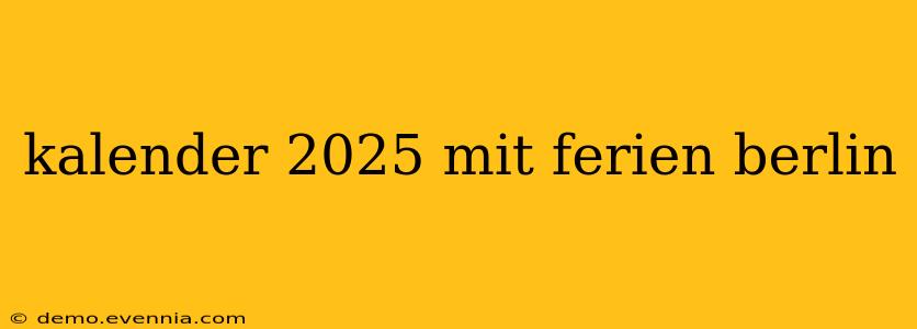 kalender 2025 mit ferien berlin