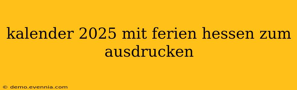 kalender 2025 mit ferien hessen zum ausdrucken