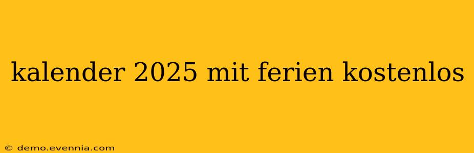 kalender 2025 mit ferien kostenlos