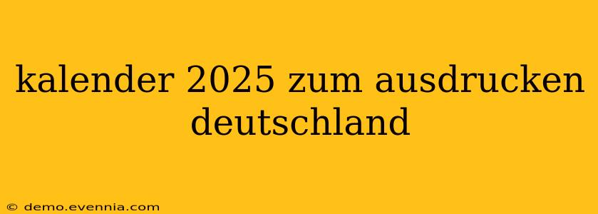 kalender 2025 zum ausdrucken deutschland