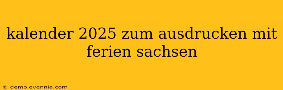 kalender 2025 zum ausdrucken mit ferien sachsen