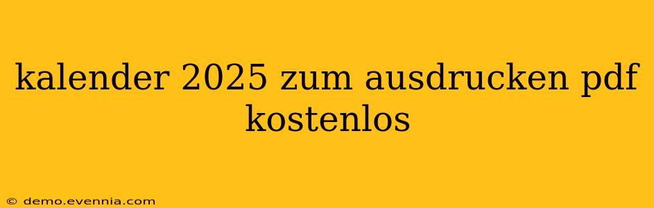 kalender 2025 zum ausdrucken pdf kostenlos