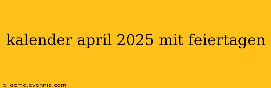 kalender april 2025 mit feiertagen