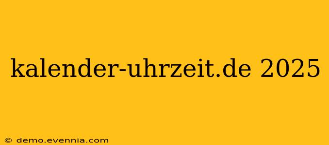 kalender-uhrzeit.de 2025