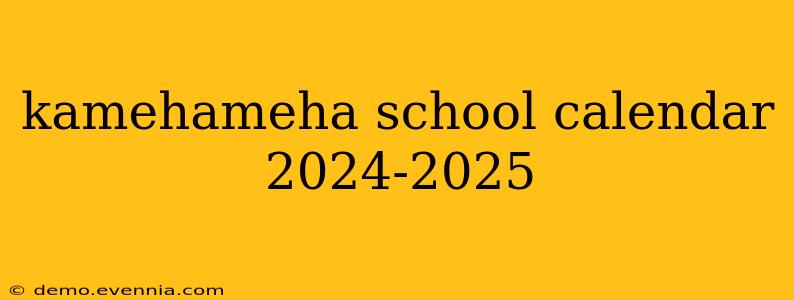 kamehameha school calendar 2024-2025