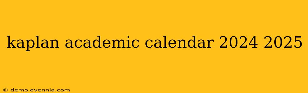 kaplan academic calendar 2024 2025