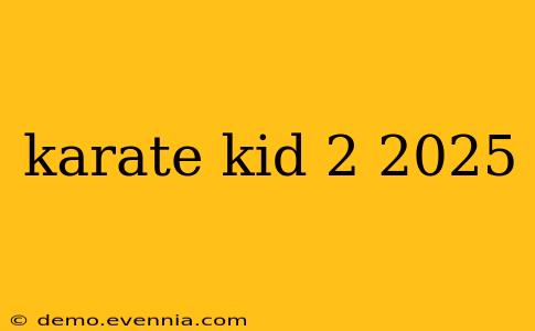 karate kid 2 2025