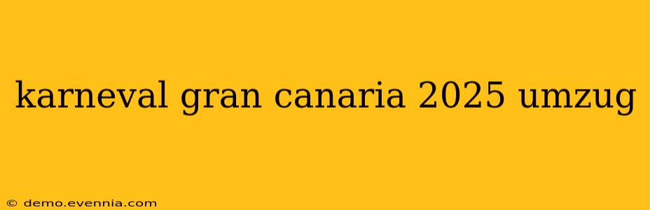 karneval gran canaria 2025 umzug