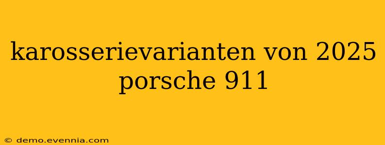 karosserievarianten von 2025 porsche 911