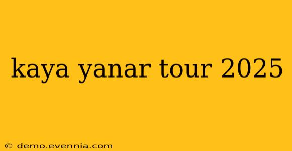 kaya yanar tour 2025