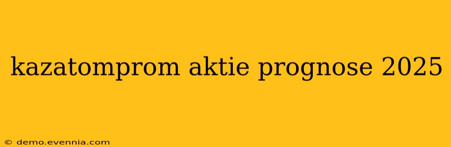 kazatomprom aktie prognose 2025