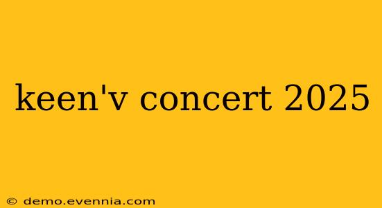 keen'v concert 2025