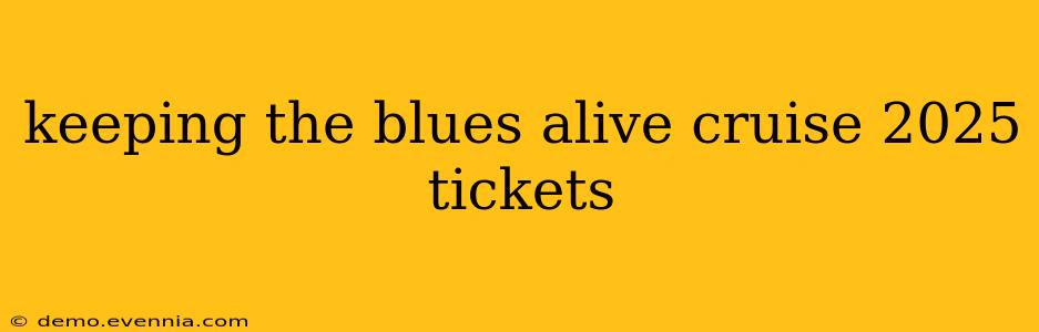 keeping the blues alive cruise 2025 tickets