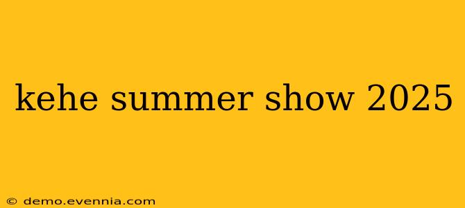 kehe summer show 2025