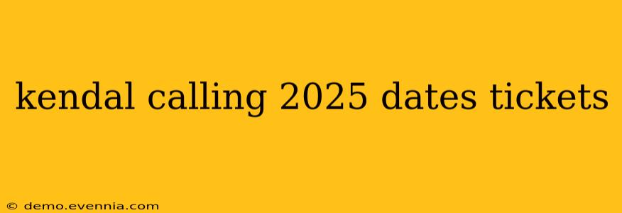 kendal calling 2025 dates tickets