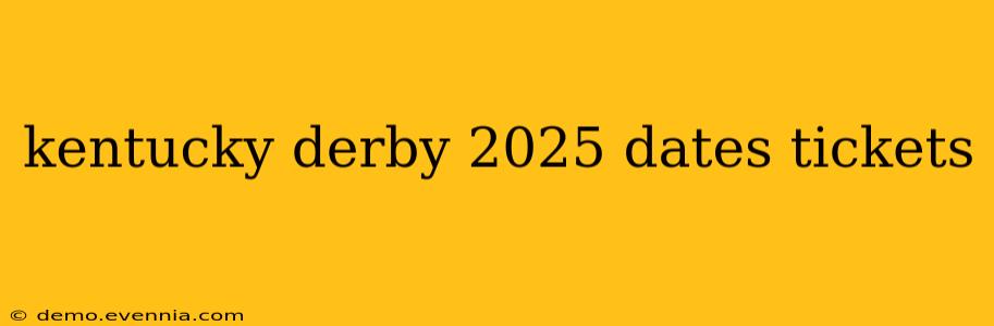 kentucky derby 2025 dates tickets