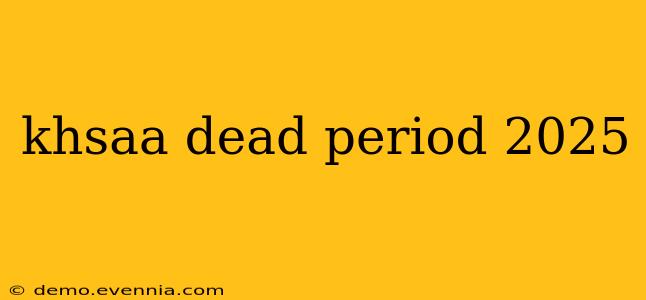 khsaa dead period 2025