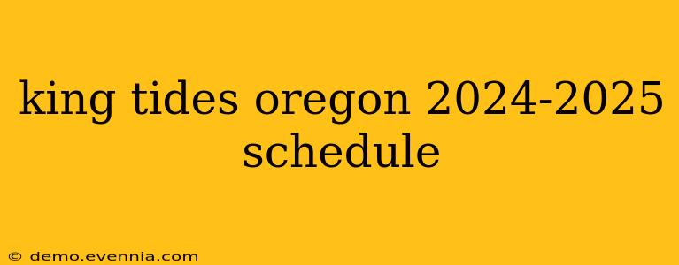 king tides oregon 2024-2025 schedule