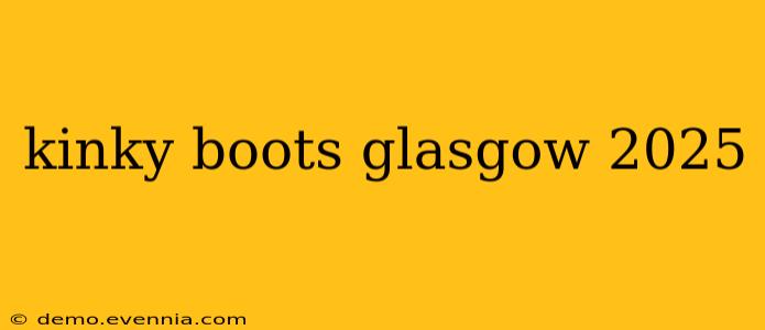 kinky boots glasgow 2025