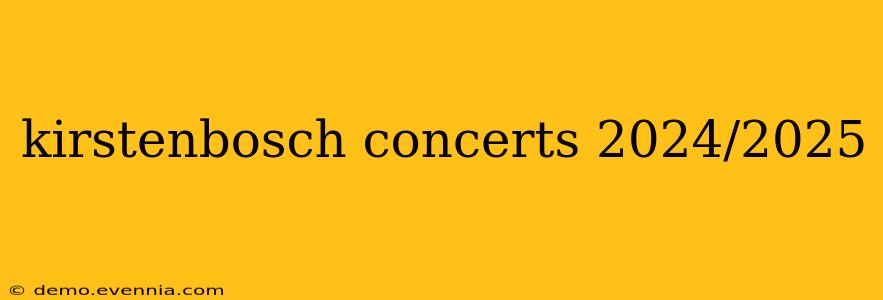 kirstenbosch concerts 2024/2025