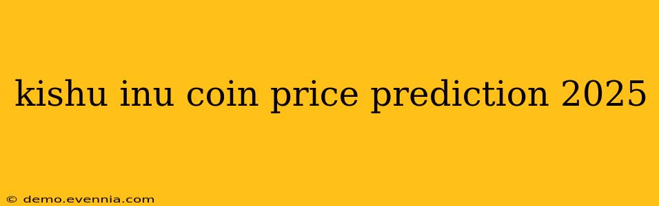 kishu inu coin price prediction 2025