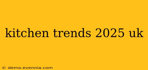 kitchen trends 2025 uk