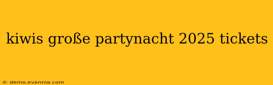 kiwis große partynacht 2025 tickets