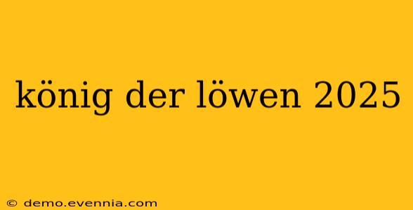 könig der löwen 2025